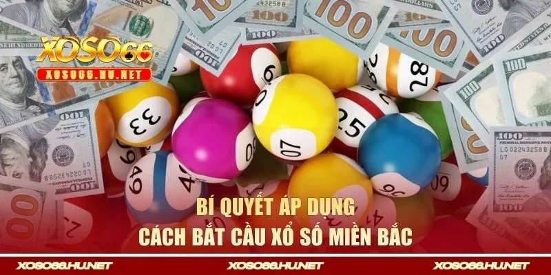 Bí quyết áp dụng cách bắt cầu xổ số miền Bắc luôn thắng