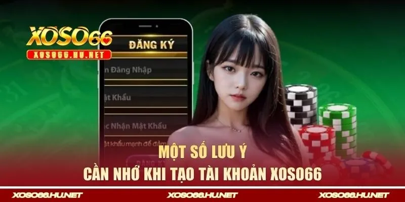 Một số lưu ý cần nhớ khi tạo tài khoản Xoso66 